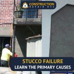 Stucco Failure Learn the Primary Causes